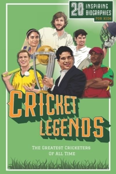 Cover for Lunar Press · Cricket Legends: 20 Inspiring Biographies For Kids - The Greatest Cricketers Of All Time - Fun-Filled Cricket Books for the Whole Family (Paperback Book) (2023)