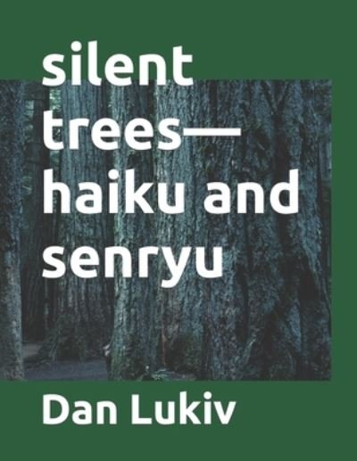 Cover for Dan Lukiv · Silent Trees-haiku and Senryu (Pocketbok) (2022)