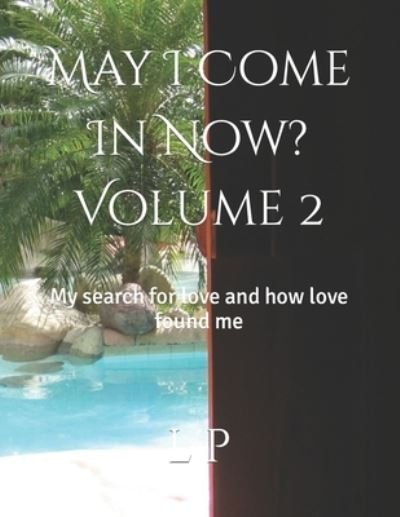 Cover for L K P · May I Come In Now? Vol. 2: My search for love and how love found me (Pocketbok) (2022)