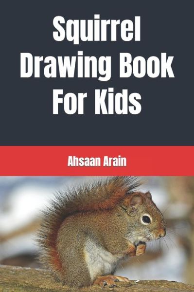 Squirrel Drawing Book For Kids - Ahsaan Arain - Books - Independently Published - 9798416311827 - February 12, 2022