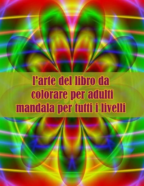 Cover for Sketch Books · L'arte Del Libro Da Colorare Per Adulti Mandala Per Tutti I Livelli: Disegni Antistress Per Colorare, Rilassarsi E Distendersi (Libri Da Colorare Per Adulti) (Paperback Book) (2021)