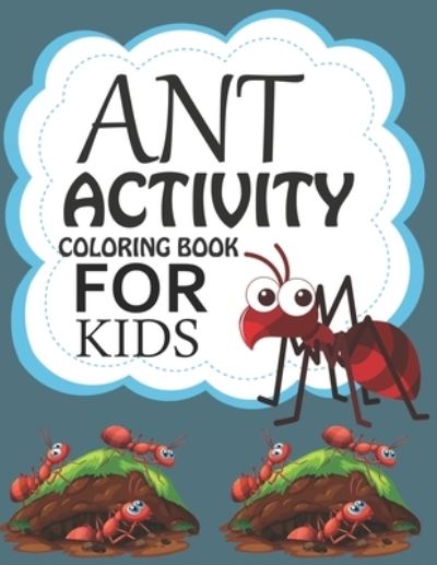 Cover for Motaleb Press · Ant Activity Coloring Book For Kids: Ant Coloring Book For Kids Ages 4-12 (Paperback Book) (2021)