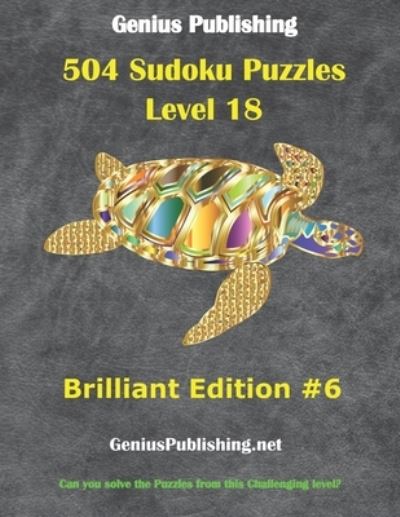 Cover for Genius Publishing · Over 500 Sudoku Puzzles Difficulty Level 18 Brilliant Edition #6: Can you solve the puzzles from this challenging level - Genius Publishing - Level 18 Sudoku Puzzles - Brilliant (Paperback Book) (2021)