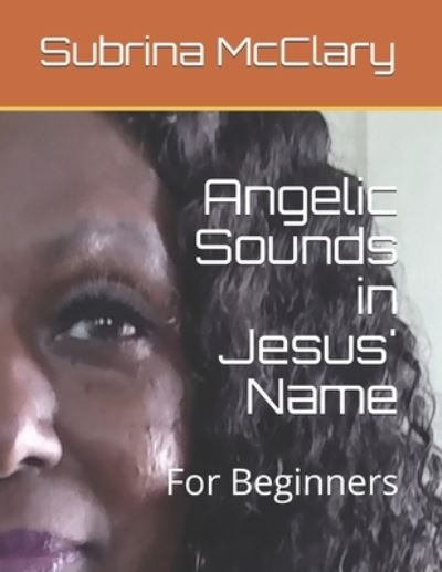 Cover for Subrina McClary · Angelic Sounds in Jesus' Name: For Beginners (Paperback Book) (2021)