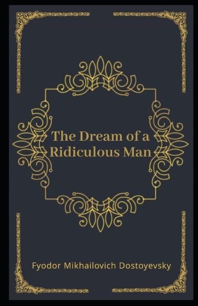 Cover for Fyodor Mikhailovich Dostoyevsky · The Dream of a Ridiculous Man Illustrated (Paperback Bog) (2020)