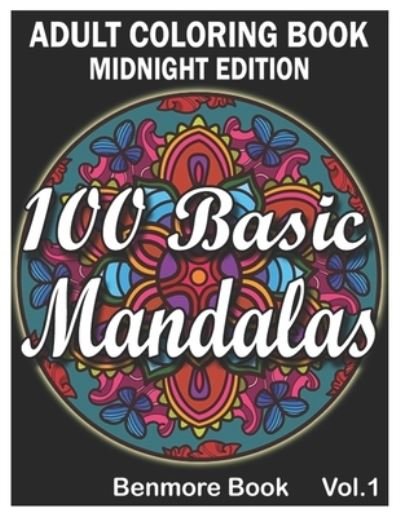 100 Basic Mandalas Midnight Edition - Benmore Book - Bücher - Independently Published - 9798563758827 - 12. November 2020