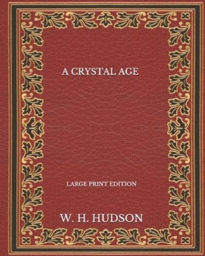 Cover for W H Hudson · A Crystal Age - Large Print Edition (Paperback Book) (2020)