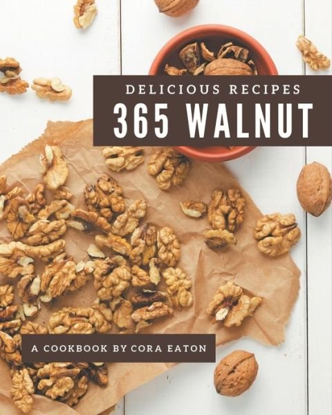 Cover for Cora Eaton · 365 Delicious Walnut Recipes (Paperback Bog) (2020)