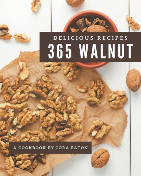 Cover for Cora Eaton · 365 Delicious Walnut Recipes (Taschenbuch) (2020)