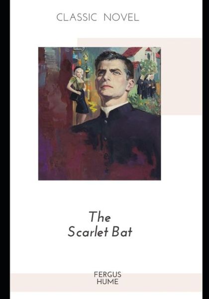 The Scarlet Bat - Fergus Hume - Books - Independently Published - 9798582865827 - December 17, 2020