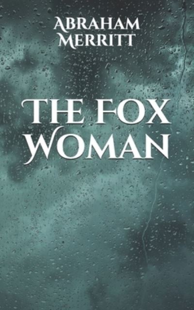 The Fox Woman - Abraham Merritt - Books - Independently Published - 9798597380827 - January 22, 2021