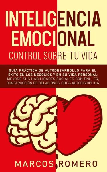 Inteligencia Emocional - Control Sobre Tu Vida - Marcos Romero - Libros - Independently Published - 9798638069827 - 17 de abril de 2020