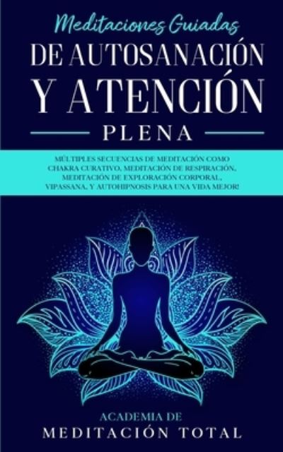 Cover for Academia de Meditación Total · Meditaciones Guiadas de Autosanacion y Atencion Plena (Pocketbok) (2020)