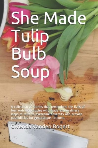 Cover for Gwenda Vanden Bogert · She Made Tulip Bulb Soup (Paperback Book) (2020)