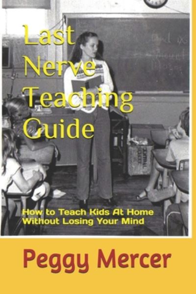 Last Nerve Teaching Guide - Peggy Mercer - Books - Independently Published - 9798651785827 - June 6, 2020