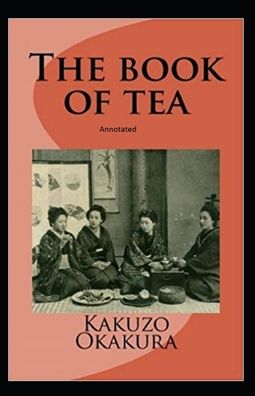 Cover for Kakuzo Okakura · The Book of Tea Annotated (Pocketbok) (2020)