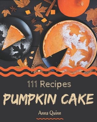 Cover for Anna Quinn · 111 Pumpkin Cake Recipes (Paperback Book) (2020)