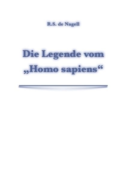 Cover for R S De Nagell · Die Legende vom Homo sapiens (Pocketbok) (2021)