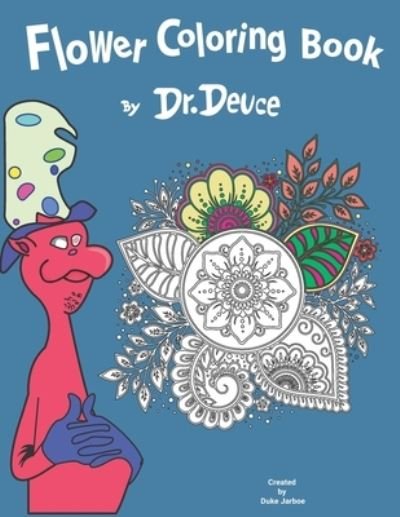 Cover for Duke Jarboe · Flower Coloring Book by Dr. Deuce (Taschenbuch) (2021)