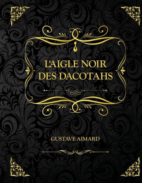 Cover for Gustave Aimard · L'Aigle noir des Dacotahs: Edition Collector - Gustave Aimard (Paperback Book) (2021)