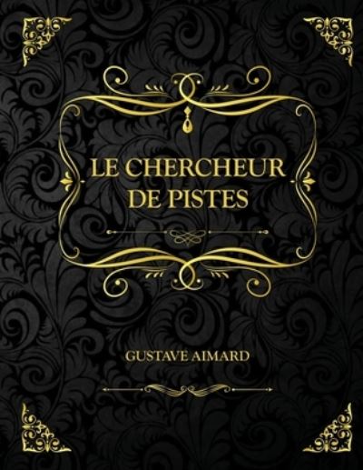 Cover for Gustave Aimard · Le Chercheur de pistes: Edition Collector - Gustave Aimard (Paperback Book) (2021)