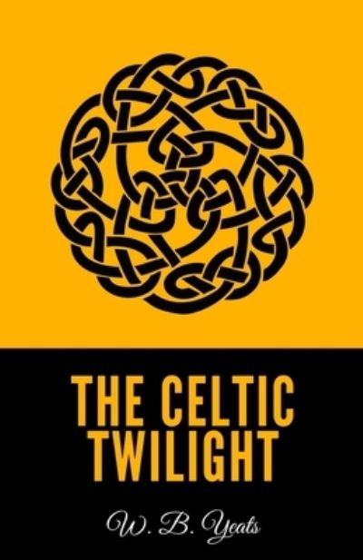 Cover for W B Yeats · The Celtic Twilight (Paperback Book) (2021)