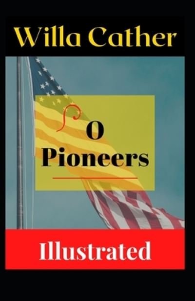 Cover for Willa Cather · O Pioneers Illustrated (Taschenbuch) (2021)