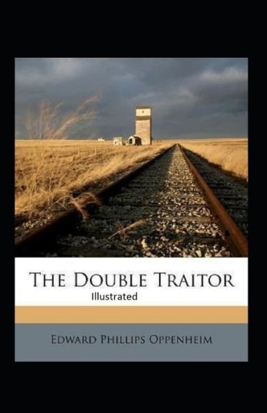 The Double Traitor Illustrated - E Phillips Oppenheim - Bøger - Independently Published - 9798740083827 - 18. april 2021
