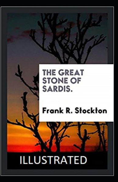 Cover for Frank R Stockton · The Great Stone of Sardis Illustrated (Taschenbuch) (2021)