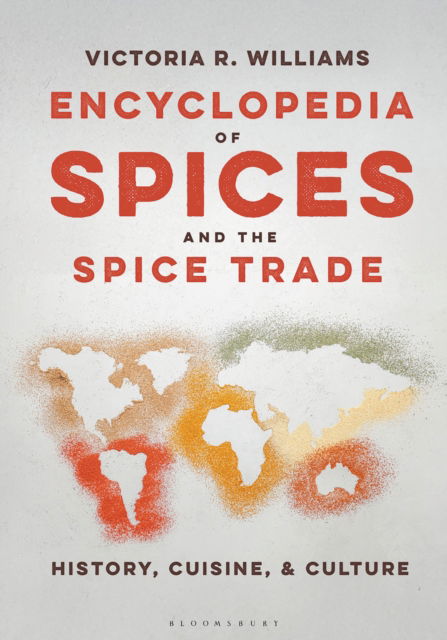 Cover for Williams, Victoria R. (Independent Scholar, UK) · Encyclopedia of Spices and the Spice Trade: History, Cuisine, and Culture (Hardcover Book) (2025)