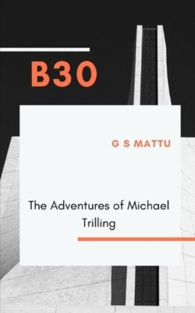 Cover for G S Mattu · B30: The Adventures of Michael Trilling (Pocketbok) (2021)