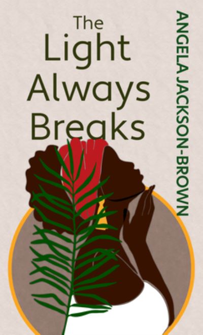 Cover for Angela Jackson-Brown · Light Always Breaks (Book) (2022)