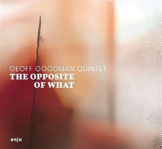 Cover for Geoff -Quintet- Goodman · Opposite Of What (CD) (2019)