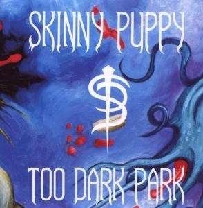 Cover for Skinny Puppy · Too Dark Park (CD) (1990)