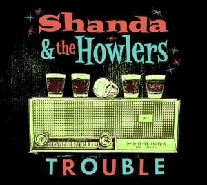 Trouble - Shanda & The Howlers - Musiikki - RUM BAR - 0616822133828 - perjantai 9. kesäkuuta 2017