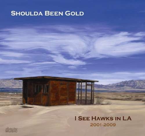 Cover for I See Hawks In L.A. · I See Hawks In L.A. - Shoulda Been Gold 2001-2009 (CD)