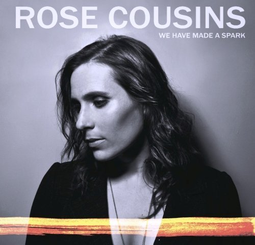 We Have Made a Spark - Rose Cousins - Musikk - Outside Music - 0623339907828 - 28. februar 2012