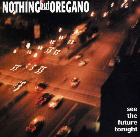 Cover for Nothing but Oregano · See the Future Tonight (CD) (1999)