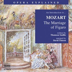 Opera Explained: Marriage of Figaro - Mozart / Smillie / Timson - Musik - NAXOS - 0636943807828 - 19. august 2003
