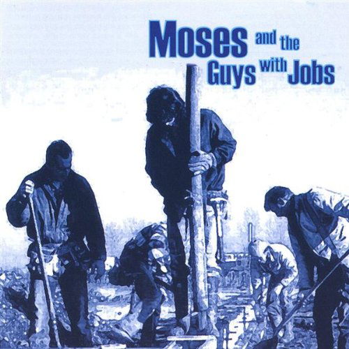 Moses & Guys with Jobs - Moses & Guys with Jobs - Musiikki - Old Shoe Records - 0650236949828 - tiistai 18. tammikuuta 2000