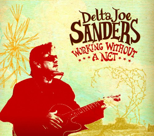 Cover for Delta Joe Sanders · Working Without A Net (CD) [Digipak] (2012)