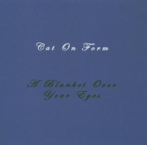 Cover for Cat On Form · Blanket Over Your Eyes (CD) (2005)