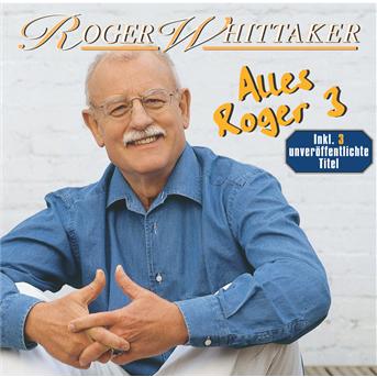 Roger Whittaker - Alles Roger 3 - Roger Whittaker - Musikk - BMG - 0743219167828 - 6. november 2014