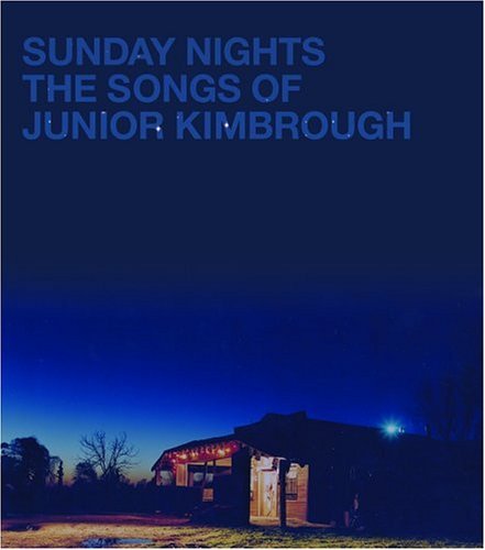 Cover for Junior Kimbrough · Sunday Nights: the Songs of Junior (CD) [Digipak] (2005)