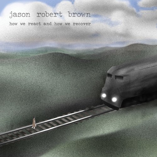 Jason Robert Brown · How We React and How We Recove (CD) (2018)