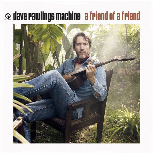 Cover for Dave Rawlings Machine · A Friend Of A Friend (CD) (2018)