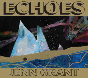 Echoes - Jenn Grant - Muziek - POP/ROCK - 0836766004828 - 14 maart 2014