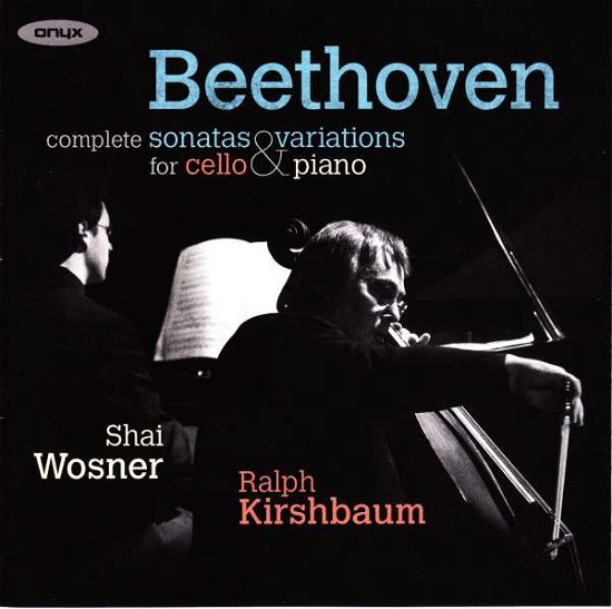 Cover for Ralph Kirshbaum &amp; Shai Wosner · Beethoven: Complete Cello Sonatas &amp; Variatons For Cello And Piano (CD) (2017)