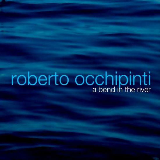 Roberto Occhipinti · A Bend in the River (CD) (2010)