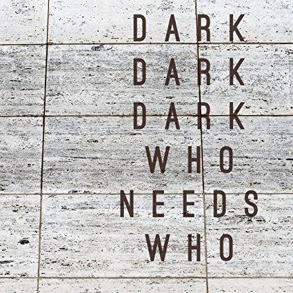 Cover for Dark Dark Dark · Who Needs Who (CD) [Digipak] (2018)